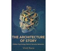The Architecture of Story: Hidden Psychology Behind Narrative and Human Behaviour