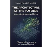 The Architecture of the Possible: Innovation, Systems, and Future. Fifty years cultivating ideas on the margins of the world