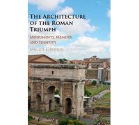 The Architecture of the Roman Triumph: Monuments, Memory, and Identity