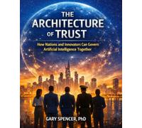 THE ARCHITECTURE OF TRUST: How Nations and Innovators Can Govern Artificial Intelligence Together