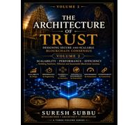 The Architecture of Trust: Volume II: Consensus Mechanisms, Performance & Enterprise Blockchain