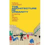 The Architecture of Urbanity: Designing for Nature, Culture, and Joy