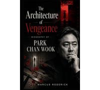 The Architecture of Vengeance: Biography of Park Chan-wook