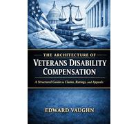 The Architecture of Veterans Disability Compensation: A Structural Guide to Claims, Ratings, and Appeals