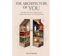 THE ARCHITECTURE OF YOU: Decode Your Inner Patterns and Design the Spaces You Actually Need