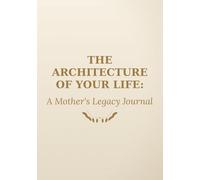 The Architecture of Your Life: A Mother's Legacy Journal - Guided Memory Keepsake for Mothers to Share Their Life Stories