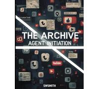 The Archive: Agent Initiation: A Digital Literacy Workbook