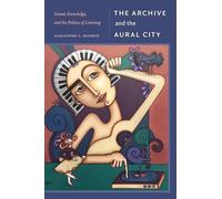 The Archive and the Aural City: Sound, Knowledge and the Politics of Listening