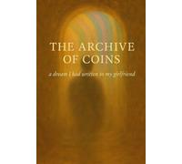 The Archive of Coins: a dream I had written to my girlfriend: 1