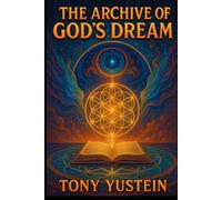 The Archive of God’s Dream: Fragments from the Library Before Creation