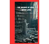 The Archive of Lives I Never Lived: The Permanence Cycle
