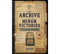 THE ARCHIVE OF MINOR VICTORIES