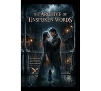 The Archive of Unspoken Words: A Dark Romantassy Novel