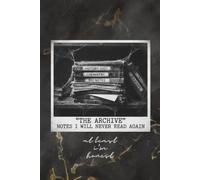 The Archives: NOTES I WILL NEVER READ AGAIN: 120 pages: 6 x 9 Blank Lined Notebook - Funny Saying Sarcastic Work, Gag Gift for Office Coworkers, Employees, Adults, Boss