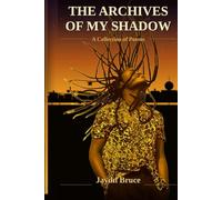 The Archives Of My Shadow: A collection of poems