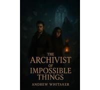 The Archivist of Impossible Things: 11
