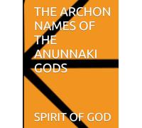 THE ARCHON NAMES OF THE ANUNNAKI GODS