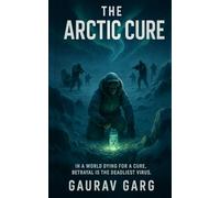 The Arctic Cure: In a world dying for a cure, betrayal is the deadliest virus.