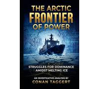THE ARCTIC FRONTIER OF POWER: Struggles for Dominance Amidst Melting Ice