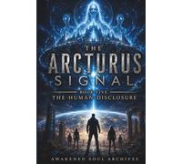THE ARCTURUS SIGNAL: The Human Disclosure: 5