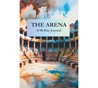 The Arena: A 90-Day Journal
