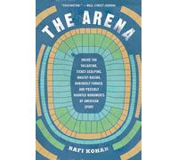 The Arena: Inside the Tailgating, Ticket-scalping, Mascot-racing, Dubiously Funded, and Possibly Haunted Monuments of American Sport