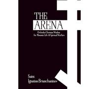 The Arena: Orthodox Christian Wisdom for Monastic Life & Spiritual Warfare