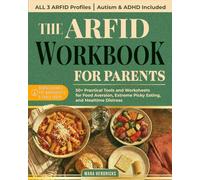 The ARFID Workbook for Parents: 50+ Practical Tools and Worksheets for Food Aversion, Extreme Picky Eating, and Mealtime Distress | For Children with Selective Eating Disorder, Autism, or ADHD