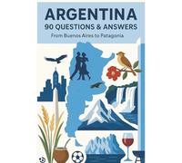 The Argentina Guide: 90 Essential Questions for Beginners