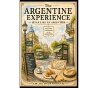 The Argentine Experience: Speak Like an Argentine