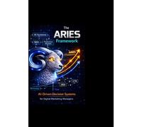 The ARIES Framework: AI-Driven Decision Systems for Digital Marketing Managers