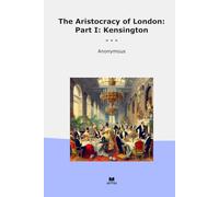 The Aristocracy of London: Part I: Kensington