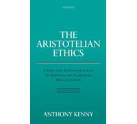 The Aristotelian Ethics: A Study of the Relationship between the Eudemian and Nicomachean Ethics of Aristotle