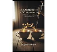 The Arithmetic of Compromise: And Other Stories on the Delicate Sum of a Shared Life