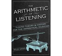 The Arithmetic of Listening: Tuning Theory and History for the Impractical
