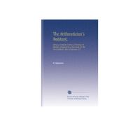 The Arithmetician's Assistant,: Being a Complete System of Practical Arithmetic, Designed as a Text-Book, for the Use of Schools, Men of Business, &C.