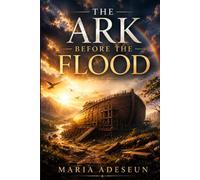 The Ark Before The Flood: An Encounter with the God Who Warns and Saves