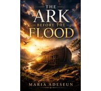 The Ark Before The Flood: An Encounter with the God Who Warns and Saves