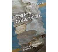 The Ark Generation: Standing Faithful When Judgment Is Near