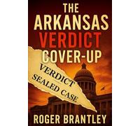 The Arkansas Verdict Cover-Up: A Southern Legal Thriller of Buried Truths, Rigged Justice, and the Secret Council That Silenced a State