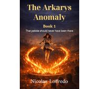 The Arkarys Anomaly - Book 1: That pebble should never have been there