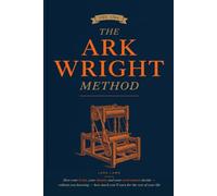 The Arkwright Method: How your brain, your identity and your environment decide without you knowing it, how much you're going to earn for the rest of ... opportunity since the Industrial Revolution