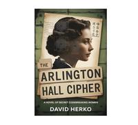 The Arlington Hall Cipher: A Novel Of Secret Codebreaking Women
