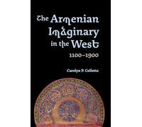 The Armenian Imaginary in the West, 1100-1900: Crusades, Romances, Missionaries