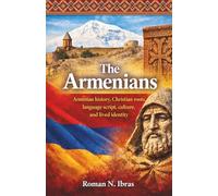 The Armenians: Armenian history Christian roots language script culture and lived identity