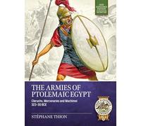 The Armies of Ptolemaic Egypt: Cleruchs, Mercenaries and Machimoï 323-30 Bce