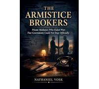The Armistice Brokers: Private Mediators Who Ended Wars That Governments Could Not Stop Officially