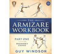 The Armizare Workbook: Part One: The Beginners’ Course - Right Handed Layout: Part One: The Beginners' Course, Right-Handed version: 1