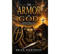 The Armor of God: Understanding and Wearing the Armor of God