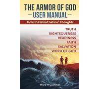 The Armor of God User Manual: How to Defeat Satanic Thoughts